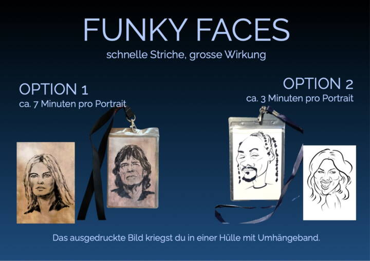 PROGRAMM FUNKY FACESDu setzt dich hin und in kürzester Zeit entsteht ein live auf dem Tablet gemaltes, ausdrucksstarkes Bild von dir. Entweder als Portrait (ca. 7 Minuten) oder als Karikatur (ca. 3 Minuten).Du wähst den Stil!Das ausgedruckte Bild kriegst du in einer Hülle mit Umhängeband. Eine bleibende Erinnerung zum Mitnehmen.